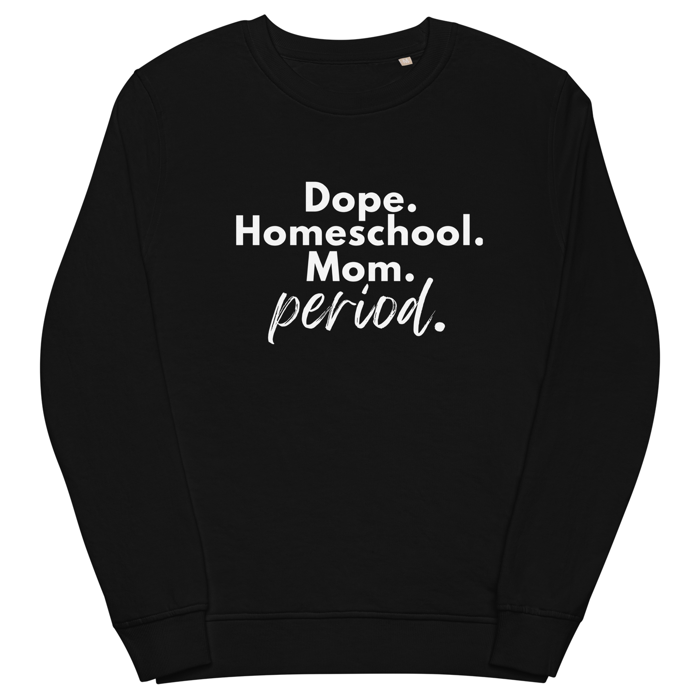 Black Unisex Organic Sweatshirt | Dope. Homeschool. Mom. Period.