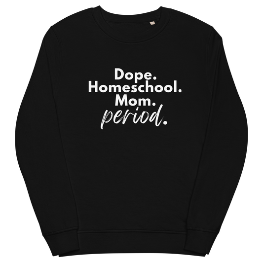 Black Unisex Organic Sweatshirt | Dope. Homeschool. Mom. Period.