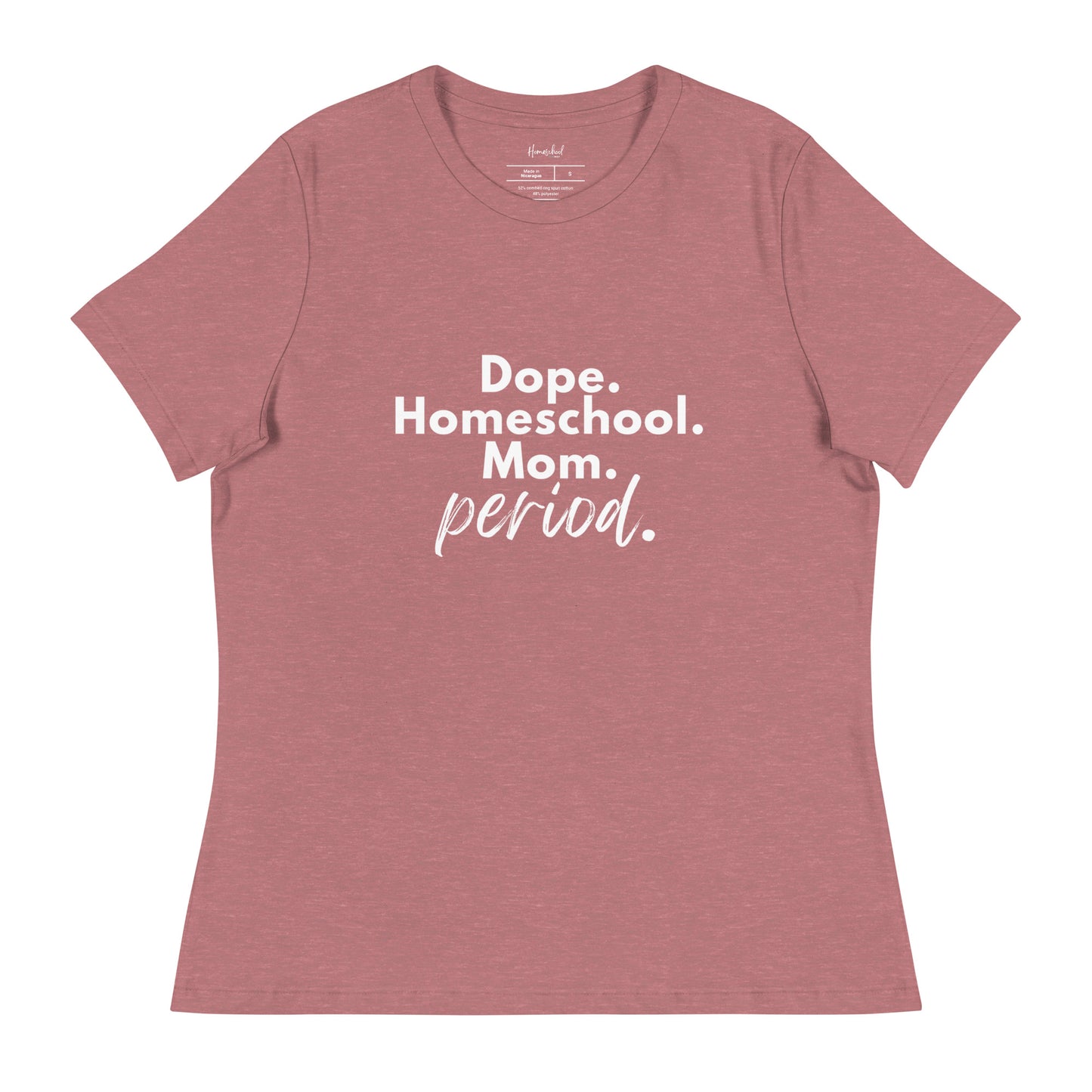 Women's Relaxed T-Shirt | Dope. Homeschool. Mom. Period.